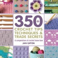 A cover image of a book titled '350 Crochet Tips, Techniques & Trade Secrets' showing various crochet patterns and stitches.
