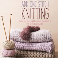 A book titled 'ADD ONE STITCH KNITTING' with a subtitle 'Build up your skills stitch by stitch in 15 stylish projects'. It is shown with knitting needles and yarn, indicating it is about learning knitting.